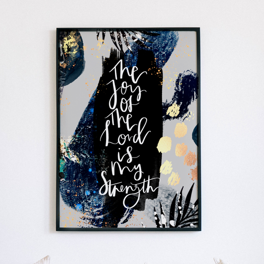 The Joy of The Lord is my strength Print