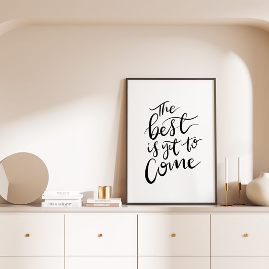 The Best is Yet to Come Print