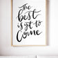 The Best is Yet to Come Print